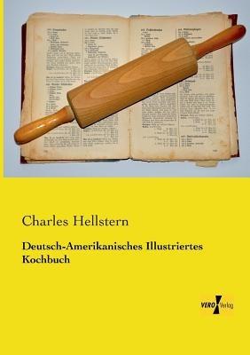 Deutsch-Amerikanisches Illustriertes Kochbuch - Charles Hellstern - cover