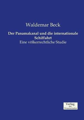 Der Panamakanal und die internationale Schiffahrt: Eine voelkerrechtliche Studie - Waldemar Beck - cover