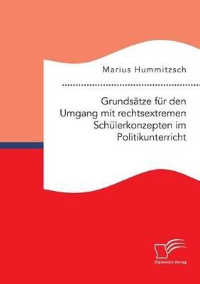 Grundsatze fur den Umgang mit rechtsextremen Schulerkonzepten im Politikunterricht - Marius Hummitzsch - cover