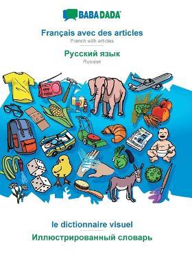 BABADADA, Français avec des articles - Russian (in cyrillic script), le dictionnaire visuel - visual dictionary (in cyrillic script): French with articles - Russian (in cyrillic script), visual dictionary - Babadada Gmbh - cover
