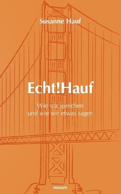Echt!Hauf - Wie wir sprechen und wie wir etwas sagen: Folgen wir der Stimme unseres Körpers, folgen andere unserer Stimme - Susanne Hauf - cover
