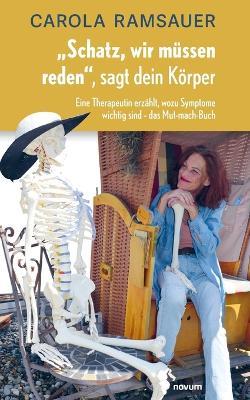 "Schatz, wir müssen reden", sagt dein Körper: Eine Therapeutin erzählt, wozu Symptome wichtig sind - das Mut-mach-Buch - Carola Ramsauer - cover