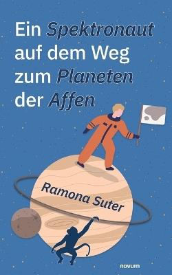 Ein Spektronaut auf dem Weg zum Planeten der Affen - Ramona Suter - cover
