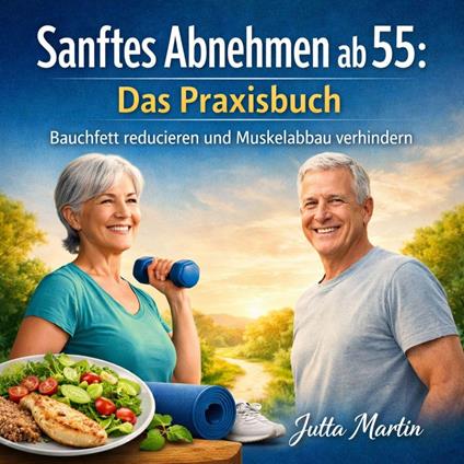 Sanftes Abnehmen ab 55: Das Praxisbuch