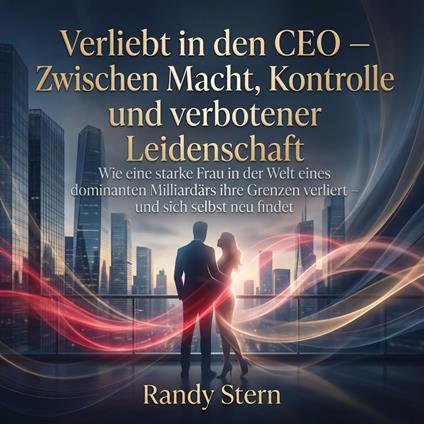Verliebt in den CEO – Zwischen Macht, Kontrolle und verbotener Leidenschaft