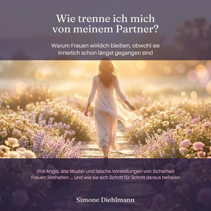 Wie trenne ich mich von meinem Partner? Warum Frauen wirklich bleiben, obwohl sie innerlich schon längst gegangen sind