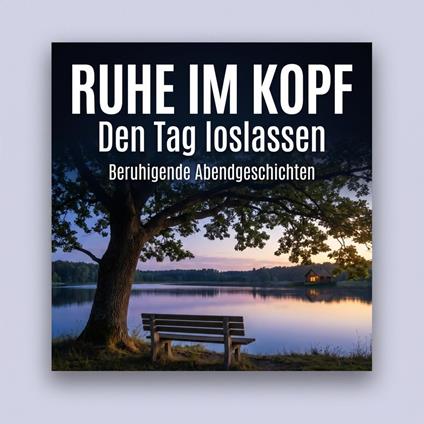 Ruhe im Kopf: Den Tag achtsam loslassen