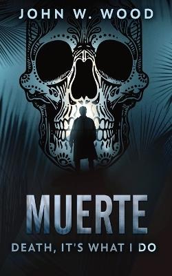 Muerte - Death, It's What I Do - John W Wood - cover