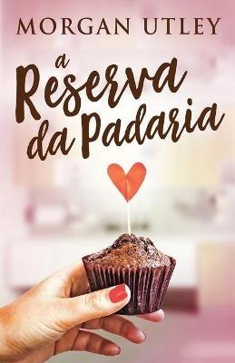 A Reserva da Padaria - Morgan Utley - cover