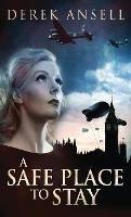 Libro in inglese A Safe Place To Stay: A Novel Of World War II  - Derek Ansell