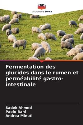 Fermentation des glucides dans le rumen et perméabilité gastro-intestinale - Sadek Ahmed,Paolo Bani,Andrea Minuti - cover