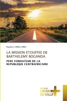 La Mission Etouffee de Barthelemy Boganda - Baudouin Lenga-Seno - cover