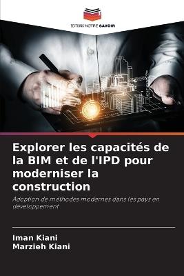 Explorer les capacités de la BIM et de l'IPD pour moderniser la construction - Iman Kiani,Marzieh Kiani - cover