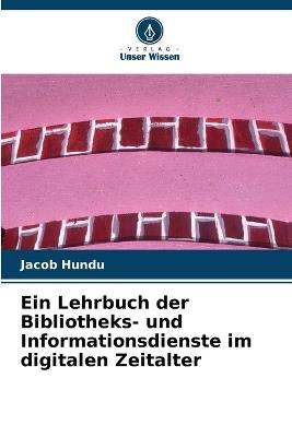 Ein Lehrbuch der Bibliotheks- und Informationsdienste im digitalen Zeitalter - Jacob Hundu - cover