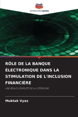 Rôle de la Banque Électronique Dans La Stimulation de l'Inclusion Financière - Muktak Vyas - cover