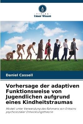 Vorhersage der adaptiven Funktionsweise von Jugendlichen aufgrund eines Kindheitstraumas - Daniel Cassell - cover