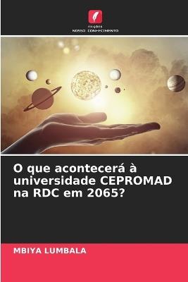 O que acontecerá à universidade CEPROMAD na RDC em 2065? - Mbiya Lumbala - cover