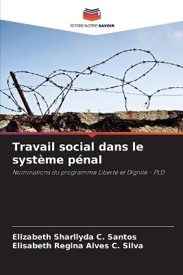 Travail social dans le système pénal - Elizabeth Sharllyda C Santos,Elisabeth Regina Alves C Silva - cover