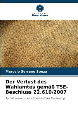 Der Verlust des Wahlamtes gemäß TSE-Beschluss 22.610/2007 - Marcelo Serrano Souza - cover