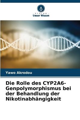 Die Rolle des CYP2A6-Genpolymorphismus bei der Behandlung der Nikotinabhängigkeit - Yawo Akrodou - cover