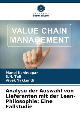 Analyse der Auswahl von Lieferanten mit der Lean-Philosophie: Eine Fallstudie - Manoj Kshirsagar,S N Teli,Vivek Yakkundi - cover