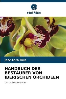 Handbuch Der Bestäuber Von Iberischen Orchideen - José Lara Ruiz - cover