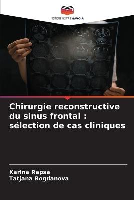 Chirurgie reconstructive du sinus frontal: sélection de cas cliniques - Karina Rapsa,Tatjana Bogdanova - cover