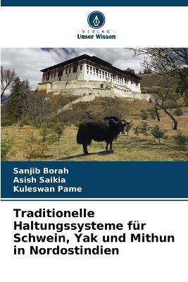 Traditionelle Haltungssysteme für Schwein, Yak und Mithun in Nordostindien - Sanjib Borah,Asish Saikia,Kuleswan Pame - cover