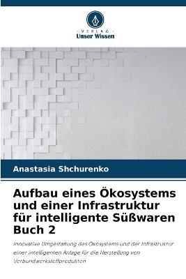 Aufbau eines Ökosystems und einer Infrastruktur für intelligente Süßwaren Buch 2 - Anastasia Shchurenko - cover