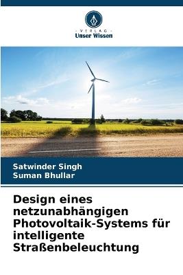 Design eines netzunabhängigen Photovoltaik-Systems für intelligente Straßenbeleuchtung - Satwinder Singh,Suman Bhullar - cover