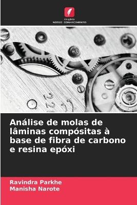 Análise de molas de lâminas compósitas à base de fibra de carbono e resina epóxi - Ravindra Parkhe,Manisha Narote - cover