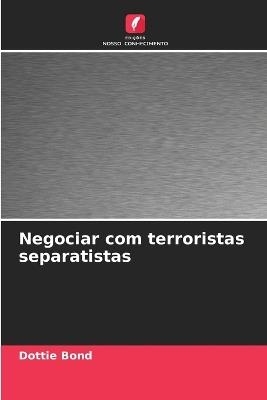 Negociar com terroristas separatistas - Dottie Bond - cover