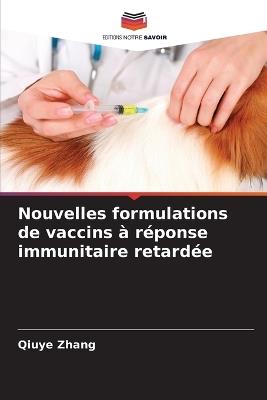 Nouvelles formulations de vaccins à réponse immunitaire retardée - Qiuye Zhang - cover