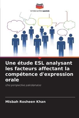 Une étude ESL analysant les facteurs affectant la compétence d'expression orale - Misbah Rosheen Khan - cover