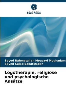 Logotherapie, religiöse und psychologische Ansätze - Seyed Rahmatullah Mousavi Moghadam,Seyed Sajad Sadatizadeh - cover