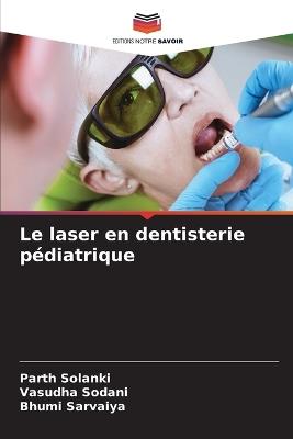 Le laser en dentisterie pédiatrique - Parth Solanki,Vasudha Sodani,Bhumi Sarvaiya - cover