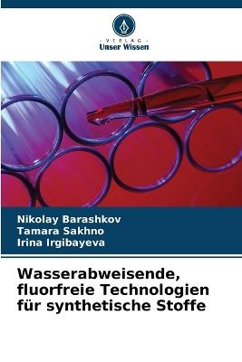 Wasserabweisende, fluorfreie Technologien für synthetische Stoffe - Nikolay Barashkov,Tamara Sakhno,Irina Irgibayeva - cover
