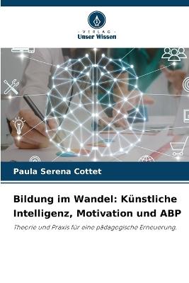 Bildung im Wandel: Künstliche Intelligenz, Motivation und ABP - Paula Serena Cottet - cover