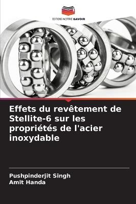 Effets du revêtement de Stellite-6 sur les propriétés de l'acier inoxydable - Pushpinderjit Singh,Amit Handa - cover