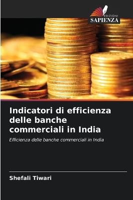 Indicatori di efficienza delle banche commerciali in India - Shefali Tiwari - cover