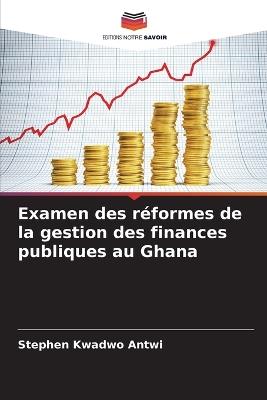 Examen des réformes de la gestion des finances publiques au Ghana - Stephen Kwadwo Antwi - cover