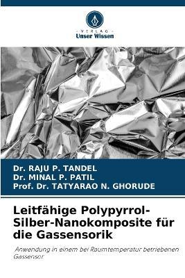 Leitfähige Polypyrrol-Silber-Nanokomposite für die Gassensorik - Raju P Tandel,Minal P Patil,Prof Tatyarao N Ghorude - cover