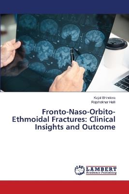 Fronto-Naso-Orbito-Ethmoidal Fractures: Clinical Insights and Outcome - Kajal Bhindora,Rajshekhar Halli - cover
