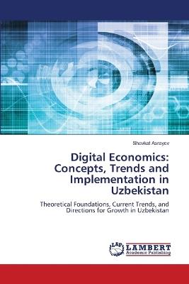 Digital Economics: Concepts, Trends and Implementation in Uzbekistan - Shavkat Asrayev - cover