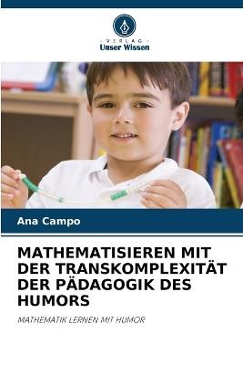 Mathematisieren Mit Der Transkomplexität Der Pädagogik Des Humors - Ana Campo - cover