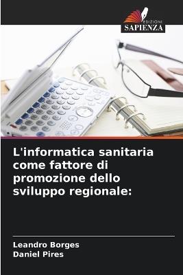 L'informatica sanitaria come fattore di promozione dello sviluppo regionale - Leandro Borges,Daniel Pires - cover