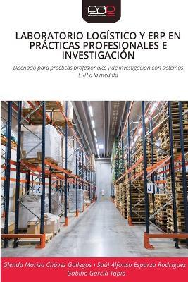 Laboratorio Logístico Y Erp En Prácticas Profesionales E Investigación - Glenda Marisa Chávez Gallegos,Saúl Alfonso Esparza Rodríguez,Gabino García Tapia - cover
