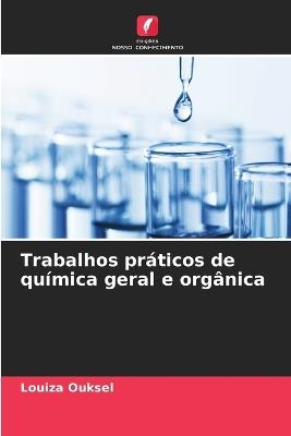 Trabalhos práticos de química geral e orgânica - Louiza Ouksel - cover