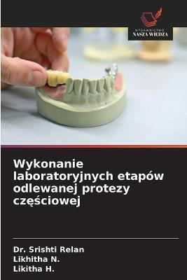 Wykonanie laboratoryjnych etapów odlewanej protezy częściowej - Srishti Relan,Likhitha N,Likitha H - cover