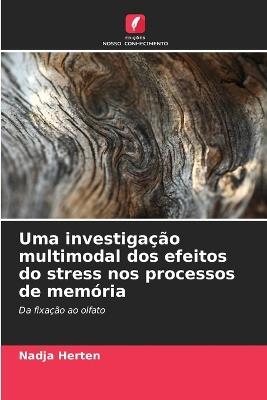 Uma investigação multimodal dos efeitos do stress nos processos de memória - Nadja Herten - cover